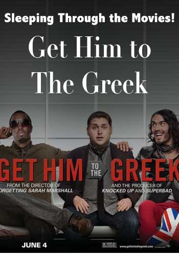 Sleeping Through the Movies! Get Him to The Greek