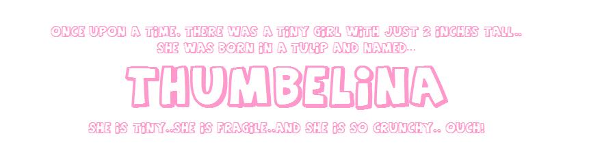 ~ THUMBELINA ~
