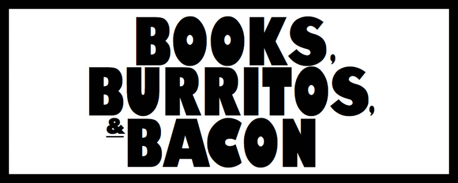 Books, Burritos, and Bacon