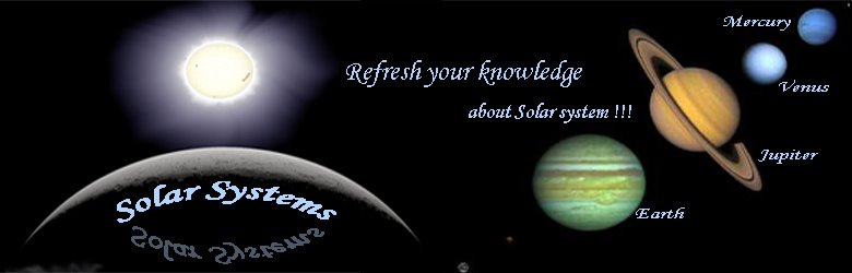 Solar Systems| Mercury | Venus | Earth|Mars | Jupiter | Saturn | Uranus | Neptune | Pluto