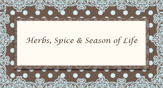 Herbs, Spice, & Season of Life