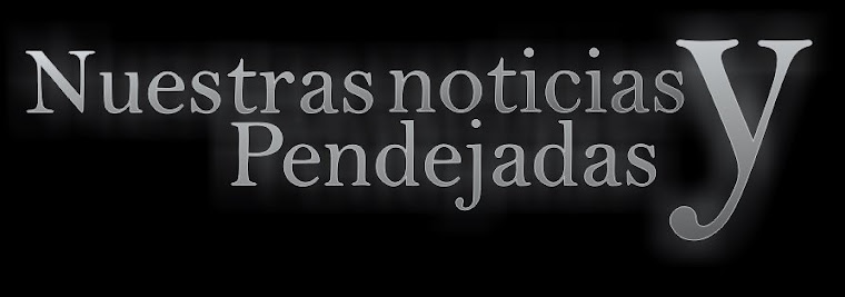 Nuestras Noticias y Pendejadas