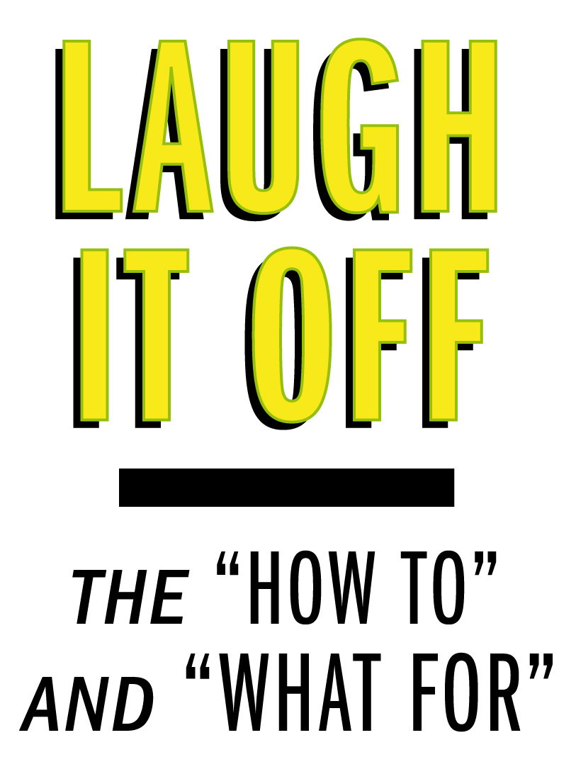 The OC Gazette Laugh it Off. A "How To" and "What For" of sorts.