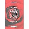 VIVA COMO VOCÊ QUER VIVER...