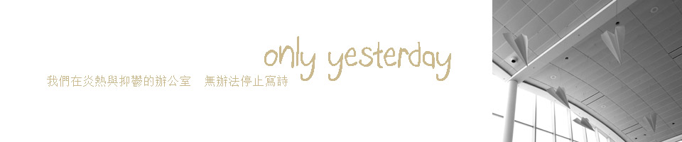 only yesterday