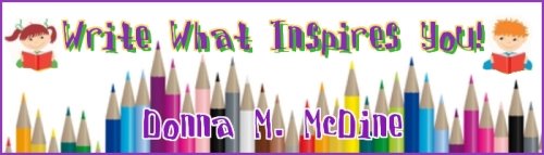 Write What Inspires You! ~ Donna M. McDine ~