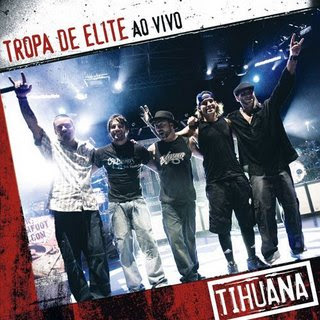 http://4.bp.blogspot.com/__GR2CBCdWDk/SKIS-HIHqwI/AAAAAAAAA-4/3ruvunKF3kc/s320/Tihuana+-+Tropa+de+Elite+ao+Vivo.jpg