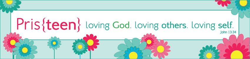 Pris{teen} - Loving God, Loving Others, Loving Self