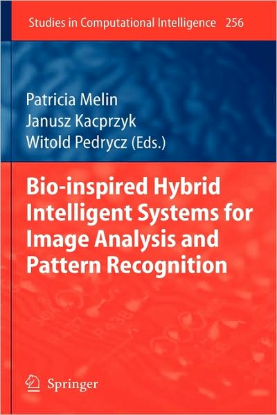 Bio-Inspired Hybrid Intelligent Systems for Image Analysis and Pattern Recognition (Studies in Computational Intelligence) Patricia Melin and Witold Pedrycz