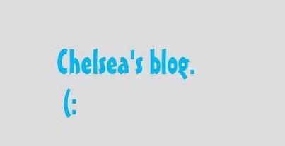 Chelsea's Blog.