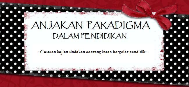 Anjakan Paradigma Dalam Pendidikan