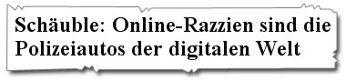 Schäuble: Online-Razzien sind die Polizeiauts der digitalen Welt