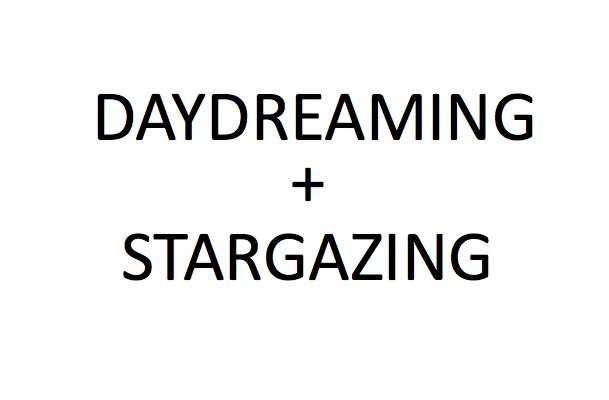 daydreaming + stargazing