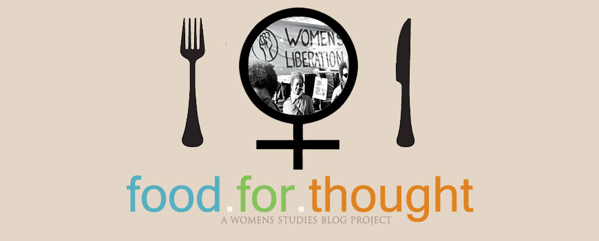 Food For Thoughts: A Women's Studies Blog Project