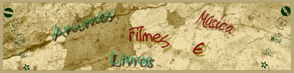 Animes, Músicas, Filmes e Livros