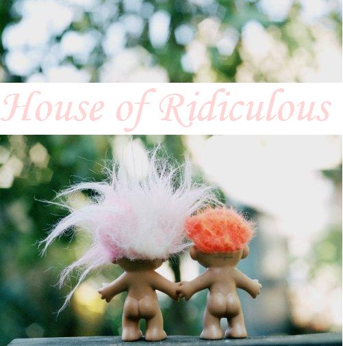 House of Ridiculous