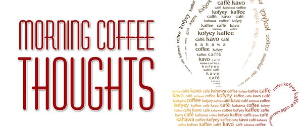 Morning Coffee Thoughts