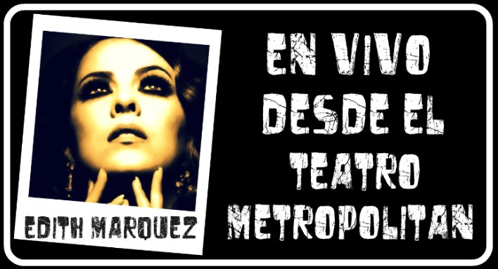 Edith Marquez desde el teatro metropolitan