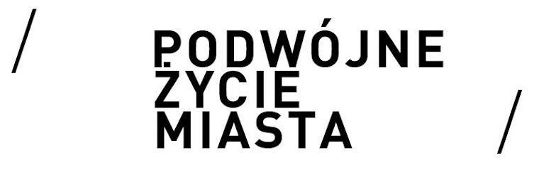 {  PODWÓJNE ŻYCIE MIASTA  }