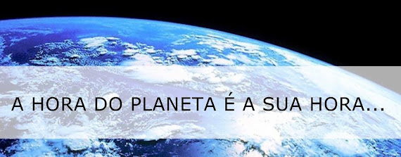 A HORA DO PLANETA É A SUA HORA!!!