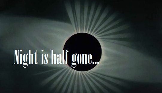 night is half gone...