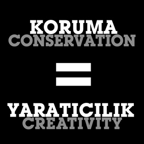 koruma=yaratıcılık / conservation=creativity