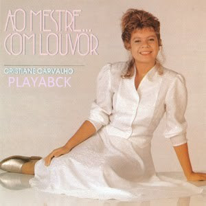 Cristiane Carvalho Ao Mestre Com Louvor (1990) Play Back Cristiane Carvalho Ao Mestre Com Louvor (1990) Play Back | músicas