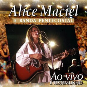 [Alice+Maciel+-+Alice+Maciel+e+Banda+Pentecostal+-+Ao+Vivo+(2003).jpg]