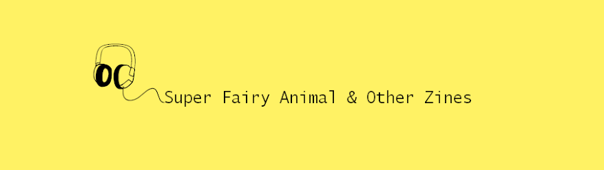 Super Fairy Animal & Other Zines