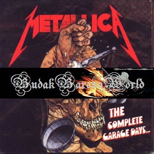 Budakbarongworld Metallica The Complete Garage Days 1998