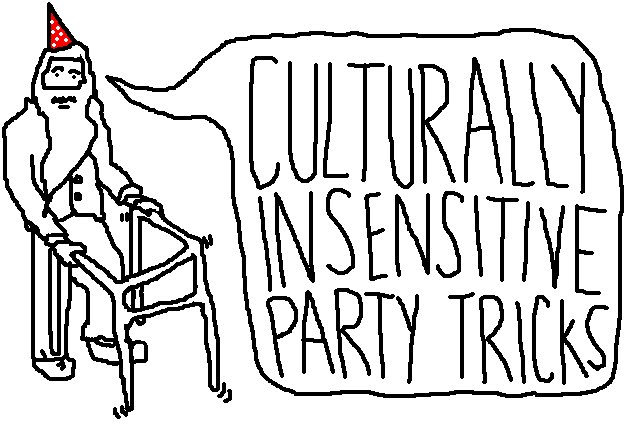 culturally insensitive party tricks