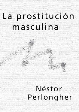 La Prostitución Masculina por Néstor Perlongher