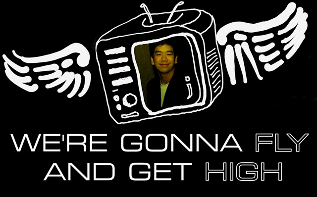 We're gonna fly and get high