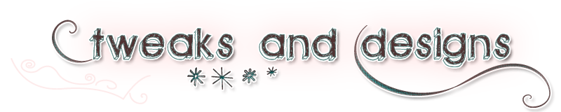 Tweaks and Designs