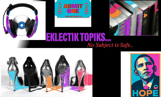 Eklectik Topiks, no subject is safe...