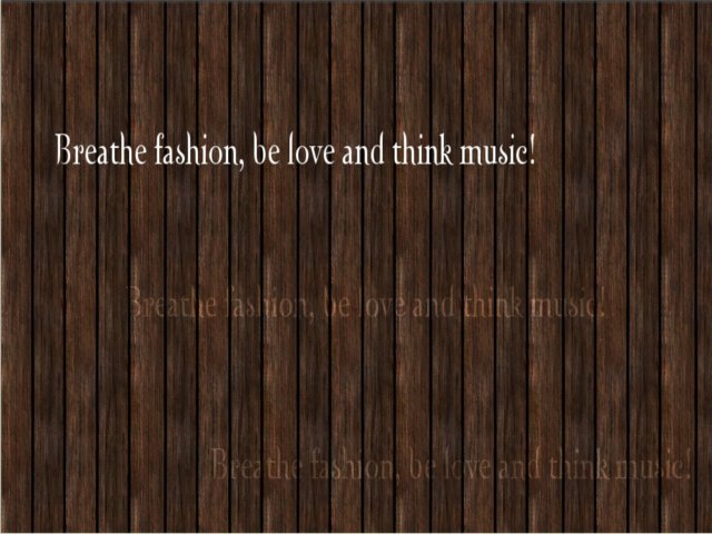 Breathe fashion, be love and think music!