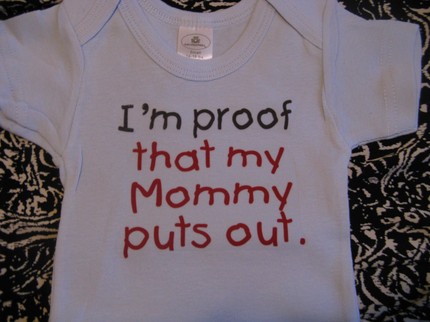[I'm+proof+that+my+Mommy+puts+out.jpg]