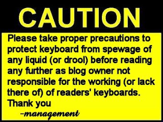 Warning sign for the readers regarding protecting the keyboard before reading as the blog owner is not responsible the the condition of the readers keyboard at any point of the reading of this entry. This is aimed particularly at the guys due to some of the pictures used within.