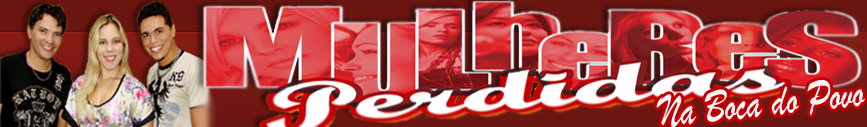 ||| Blog Mulheres Perdidas na Boca do Povo - "O + Perdido da Net"  ●2OO9 |||