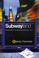 Subwayland. Adventures in the World Beneath New York, by Randy Kennedy