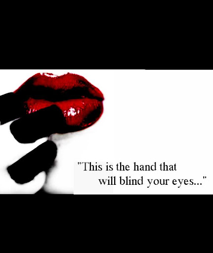 "This is the hand that will blind your eyes..."