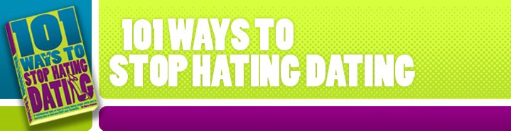 Stop Hating Dating