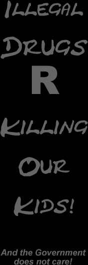 Illegal Drugs are Killing Our Kids, and the Government does not Care!