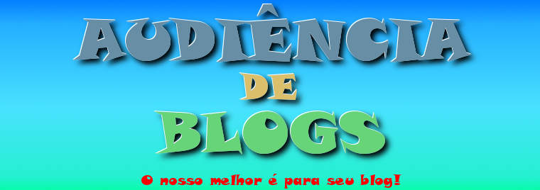 Audiencia de Blogs - O nosso melhor é para o seu blog