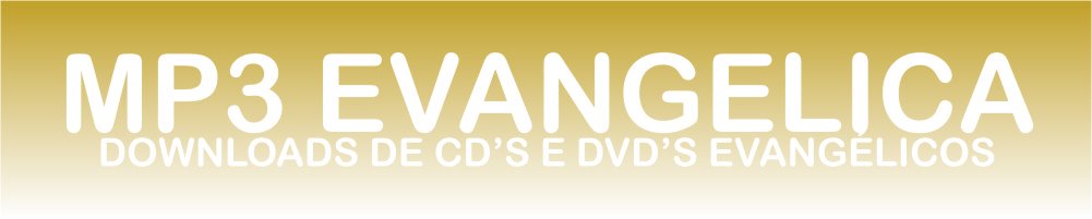 MP3 EVANGELICA - DOWNLOADS DE CD\