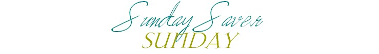 On my Sunday Saver posts,