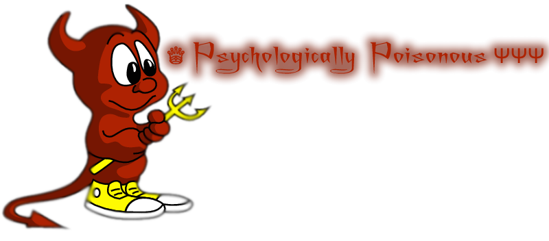 ♕ Psychologically Poisonous Ψ Ψ Ψ