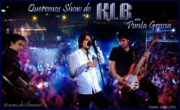 ::: KLB em P.G| Queremos Show do KLB em Ponta Grossa! :::