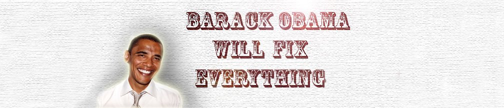 Barack Obama Will Fix Everything