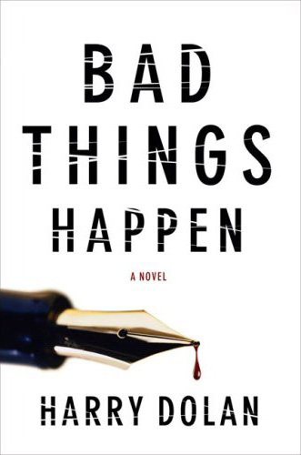 Bad Things Happen [First Printing] Harry Dolan
